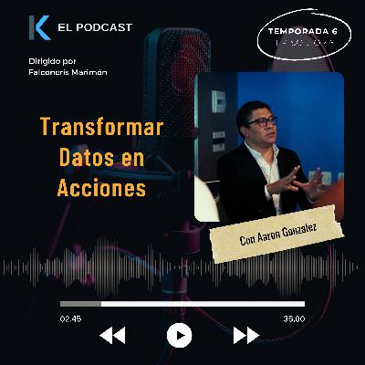Transformar Datos en Acciones - Entrevista con Aaron Gonzalez