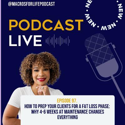 Ep 97. How to Prep Your Clients for a Fat Loss Phase: Why 4- 6 Weeks at Maintenance Changes Everything Ep 97. How to Prep Your Clients for a Fat Loss Phase: Why 4- 6 Weeks at Maintenance Changes Everything