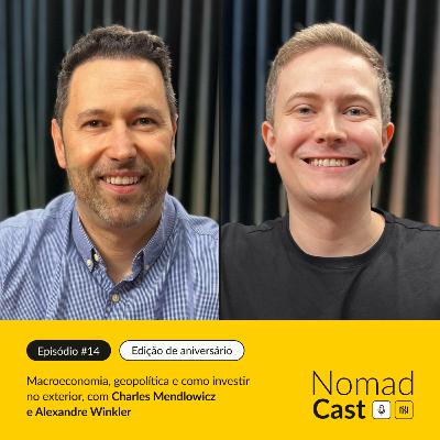 NomadCast #14: Edição de Aniversário com Charles Mendlowicz e Alexandre Winkler - Macroeconomia, geopolítica e como investir no exterior