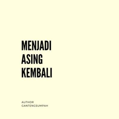 Menjadi Asing Kembali Menjadi Asing Kembali