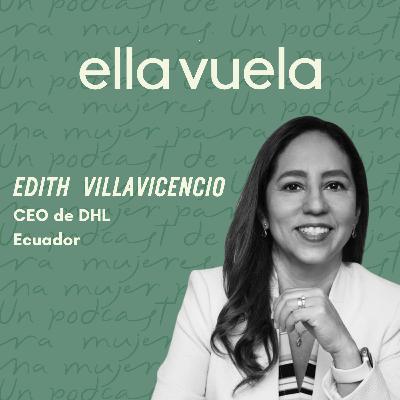 Ep. 14 Excelencia con propósito en la Industria Logística, Edith Villavicencio, CEO DHL Ecuador
