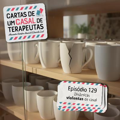 #129 - Dinâmicas violentas de casal #129 - Dinâmicas violentas de casal