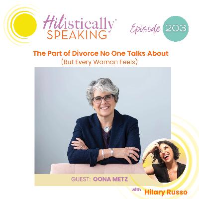 Ep203 - The Part of Divorce No One Talks About (But Every Woman Feels) with guest, Therapist Oona Metz Ep203 - The Part of Divorce No One Talks About (But Every Woman Feels) with guest, Therapist Oona Metz