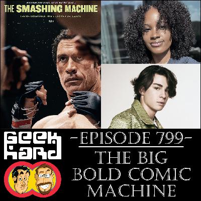 Geek Hard: Episode 799 – The Big Bold Comic Machine