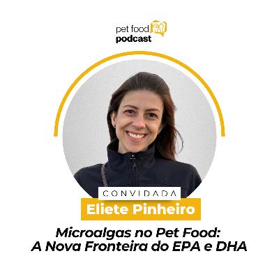 MICROALGAS NO PET FOOD: A Nova Fronteira do EPA e DHA - Eliete Pinheiro | Ep. 27 MICROALGAS NO PET FOOD: A Nova Fronteira do EPA e DHA - Eliete Pinheiro | Ep. 27