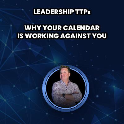 Why Your Calendar Is Working Against You: Time Management for Leaders Why Your Calendar Is Working Against You: Time Management for Leaders