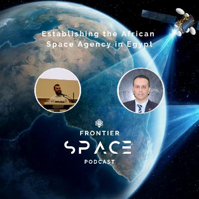 Establishing the African Space Agency in Egypt - Ep 25