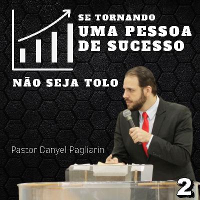Pastor Danyel Pagliarin - Não seja tolo