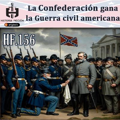 HF.156 – La Confederación gana la guerra civil americana. HF.156 – La Confederación gana la guerra civil americana.