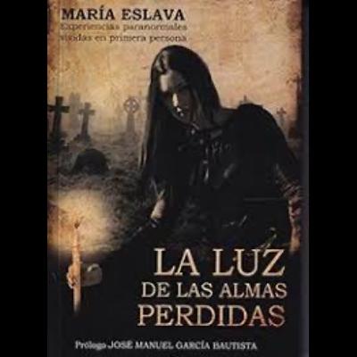 “La luz de las almas perdidas” con MARÍA ESLAVA “La luz de las almas perdidas” con MARÍA ESLAVA