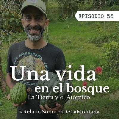 Ep. 55 Una vida en el bosque - La Tierra y el Atómico Ep. 55 Una vida en el bosque - La Tierra y el Atómico