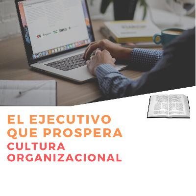 #5 "Cultura Organizacional"-El Ejecutivo que prospera #5 "Cultura Organizacional"-El Ejecutivo que prospera