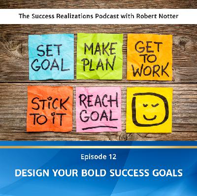 Ep #12: Design Your Bold Success Goals