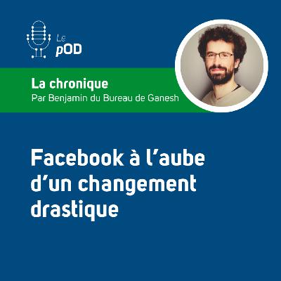 📲 Facebook à l’aube d’un changement drastique (Chronique #16)