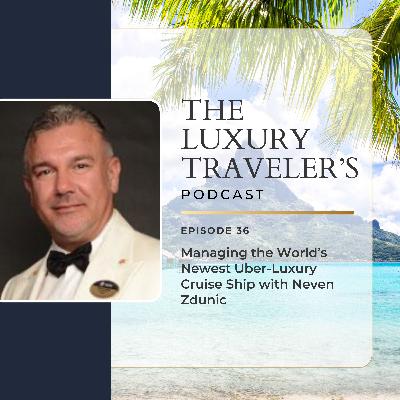 Ep 36 - Managing the World's Newest Uber-Luxury Cruise Ship with Neven Zdunic Ep 36 - Managing the World's Newest Uber-Luxury Cruise Ship with Neven Zdunic
