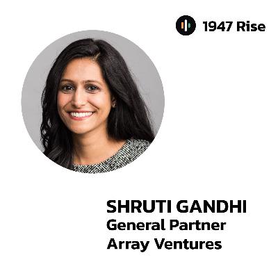 127: Zero Network to Top VC: How Shruti Gandhi Became Silicon Valley's top Solo GP | 1947 Rise