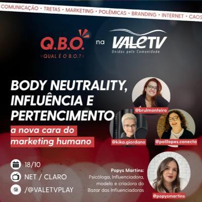 QBO? 20 | BODY NEUTRALITY, INFLUÊNCIA E PERTENCIMENTO: o novo rosto do marketing humano QBO? 20 | BODY NEUTRALITY, INFLUÊNCIA E PERTENCIMENTO: o novo rosto do marketing humano