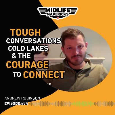 Ep34. Tough Conversations, Cold Lakes & The Courage to Connect with Andrew Robinson
