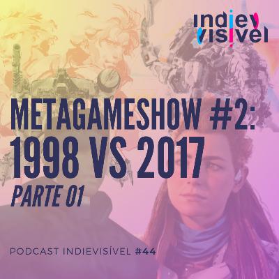 #44: Metagameshow 2 - 1998 vs 2017 (Parte 01)