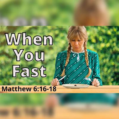 When You Fast - Roger Murfin (Matthew 6:16-18) When You Fast - Roger Murfin (Matthew 6:16-18)