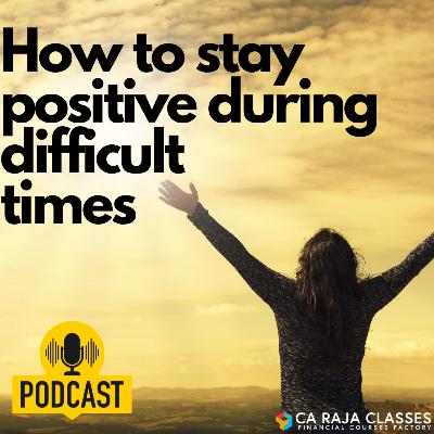 How to stay positive during difficult times?