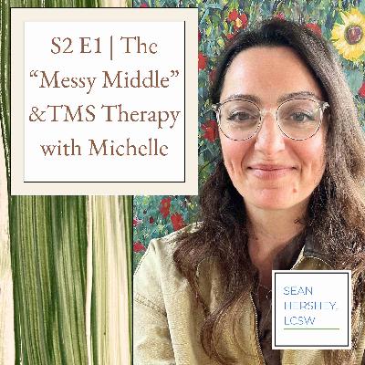 S2 E1 | The "Messy Middle" & TMS Therapy with Michelle