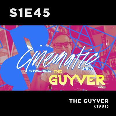 Cinematic - S1E45 - The Guyver (1991)