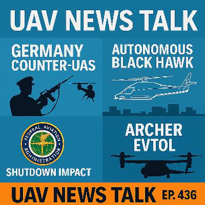 Germany’s Drone Crackdown, Sikorsky’s Autonomous Black Hawk, and FAA Shutdown Fallout — UAV News Talk 436 Germany’s Drone Crackdown, Sikorsky’s Autonomous Black Hawk, and FAA Shutdown Fallout — UAV News Talk 436