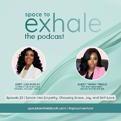 Exhale Into Empathy: Choosing Grace, Joy, and Self-Love, with Tammy Triolo | Ep. 23 Exhale Into Empathy: Choosing Grace, Joy, and Self-Love, with Tammy Triolo | Ep. 23