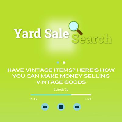 Have Vintage Items? Here’s How You Can Make Money Selling Vintage Goods | Yard Sale Search Podcast Have Vintage Items? Here’s How You Can Make Money Selling Vintage Goods | Yard Sale Search Podcast