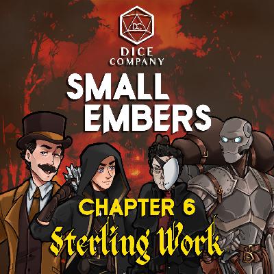 Small Embers: Chapter 6 - Sterling Work - A Cinematic D&D Actual Play