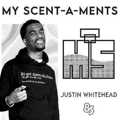 My Scent - A - Ments | Justin Whitehead Ft Scotty ATL | Episode 002