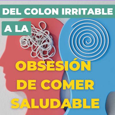 Del trastorno digestivo al trastorno alimentario - la obsesión con siempre tener que comer saludable