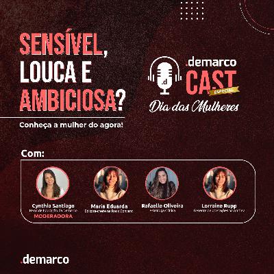 DemarcoCast #1: Sensível, Louca e Ambiciosa? Conheça a mulher do agora!