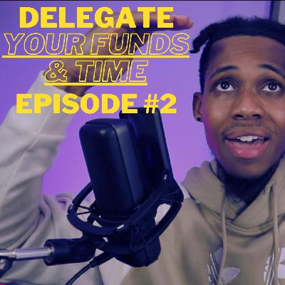 Delegate Your Funds & Time - Episode #2