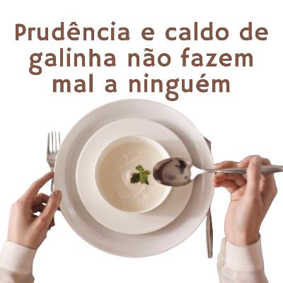 Minutos em família - Prudência e caldo de galinha não fazem mal a ninguém Minutos em família - Prudência e caldo de galinha não fazem mal a ninguém