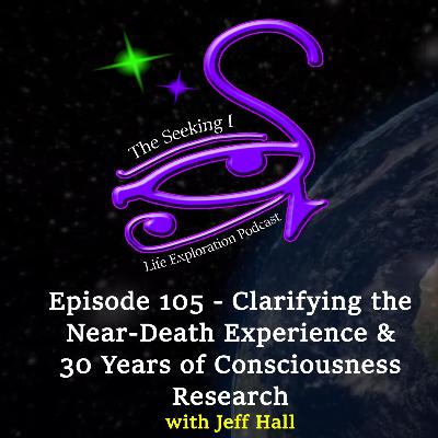Episode 105 - Clarifying the Near-Death Experience & 30 Years of Consciousness Research with Jeff Hall Episode 105 - Clarifying the Near-Death Experience & 30 Years of Consciousness Research with Jeff Hall