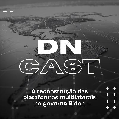 A reconstrução das plataformas multilaterais no governo Biden - com Lucas Leite