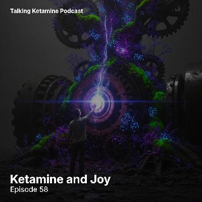 Ketamine and Joy Ketamine and Joy