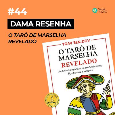 #44 Dama Resenha: O Tarô de Marselha Revelado