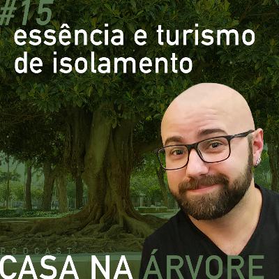 #15 Essência e turismo de isolamento #15 Essência e turismo de isolamento