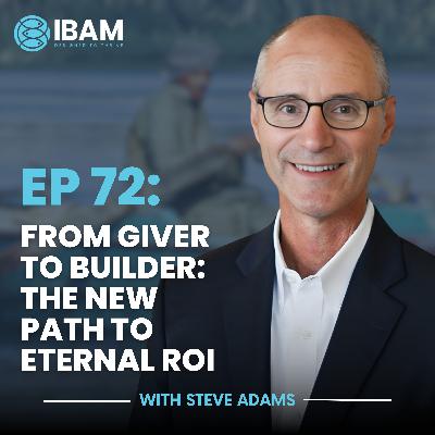 EP 72: From Giver to Builder: The New Path to Eternal ROI