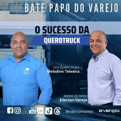 O MAPA DO SUCESSO DA QUEROTRUCK - Bate-Papo do Varejo com MELODIVO TEIXEIRA