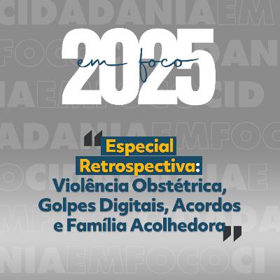 2025 em Foco | Episódio 02 - Direitos e Proteção 2025 em Foco | Episódio 02 - Direitos e Proteção