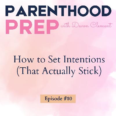 80. How to Set Intentions (That Actually Stick)
