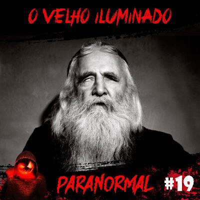 O Velho Iluminado | Paranormal #19