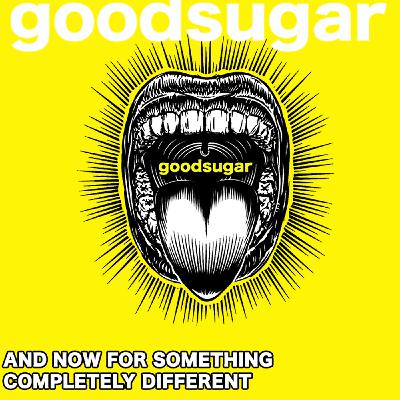 And Now For something Completely Different | goodsugar 168 And Now For something Completely Different | goodsugar 168