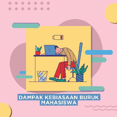 Eps 2: Dampak Kebiasaan Buruk Mahasiswa