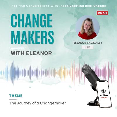 The Journey of a Changemaker | Eleanor Baggaley