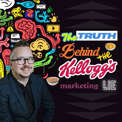 EP10 - The Truth Behind the Kellogg’s Marketing Lie